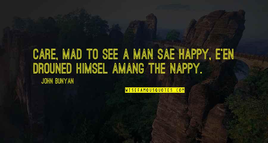 Curb Your Enthusiasm Leon Quotes By John Bunyan: Care, mad to see a man sae happy,