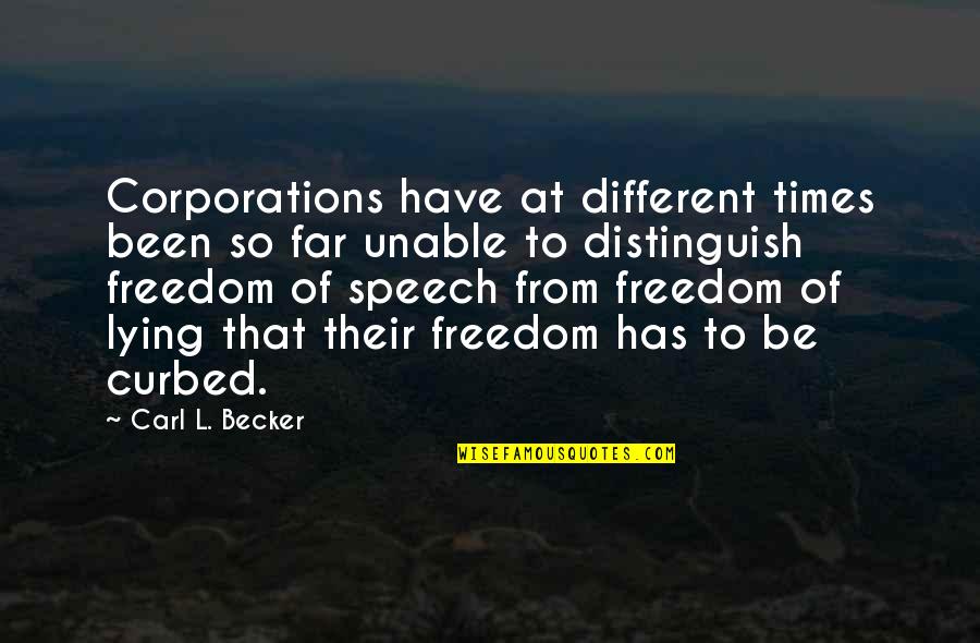 Curbed Quotes By Carl L. Becker: Corporations have at different times been so far