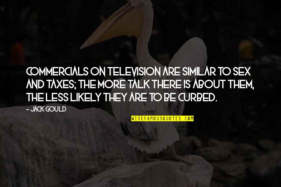 Curbed Quotes By Jack Gould: Commercials on television are similar to sex and