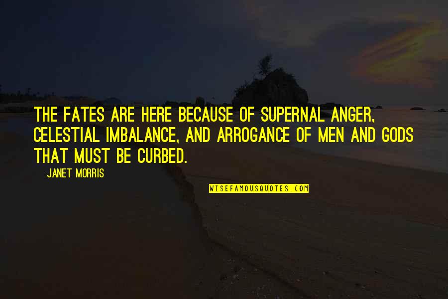 Curbed Quotes By Janet Morris: The Fates are here because of supernal anger,