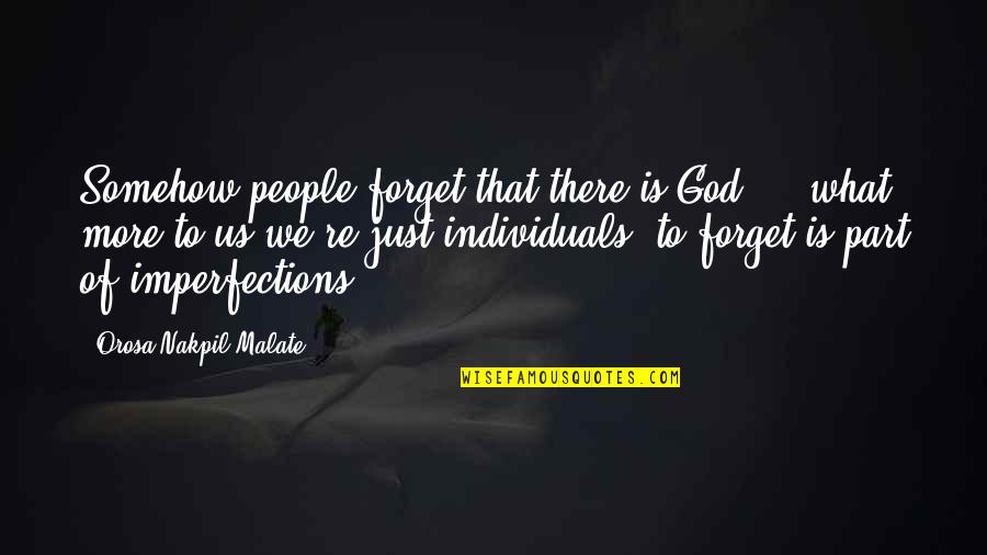 Curbed Quotes By Orosa Nakpil Malate: Somehow people forget that there is God ...