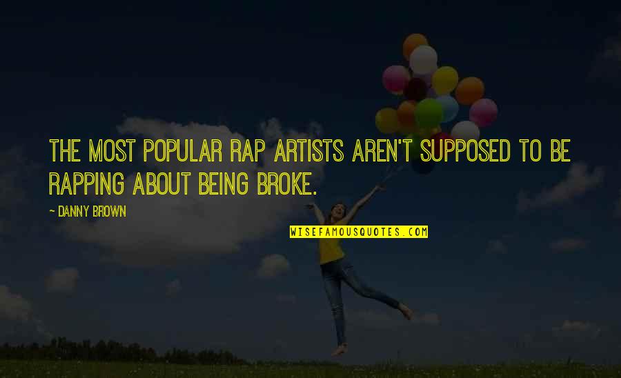 Curbow Funeral Home Quotes By Danny Brown: The most popular rap artists aren't supposed to