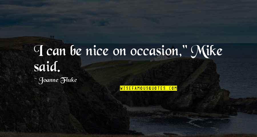 Curbow Funeral Home Quotes By Joanne Fluke: I can be nice on occasion," Mike said. Curbow Funeral Home Quotes By Joanne Fluke: I can be nice on occasion," Mike said.