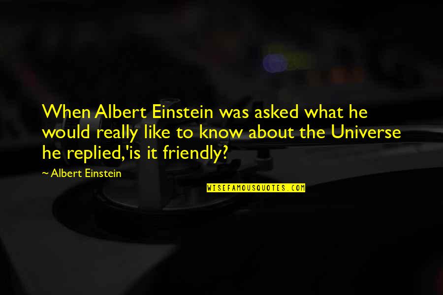Curbs Quotes By Albert Einstein: When Albert Einstein was asked what he would