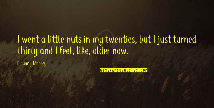 Curbstone Felton Quotes By Sunny Mabrey: I went a little nuts in my twenties,