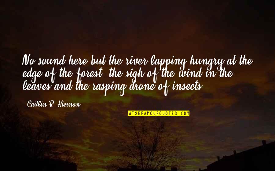 Curcic Construction Quotes By Caitlin R. Kiernan: No sound here but the river lapping hungry