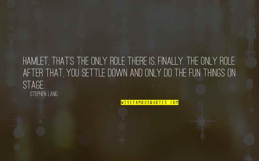 Curcubeul Wikipedia Quotes By Stephen Lang: Hamlet, that's the only role there is, finally. Curcubeul Wikipedia Quotes By Stephen Lang: Hamlet, that's the only role there is, finally.