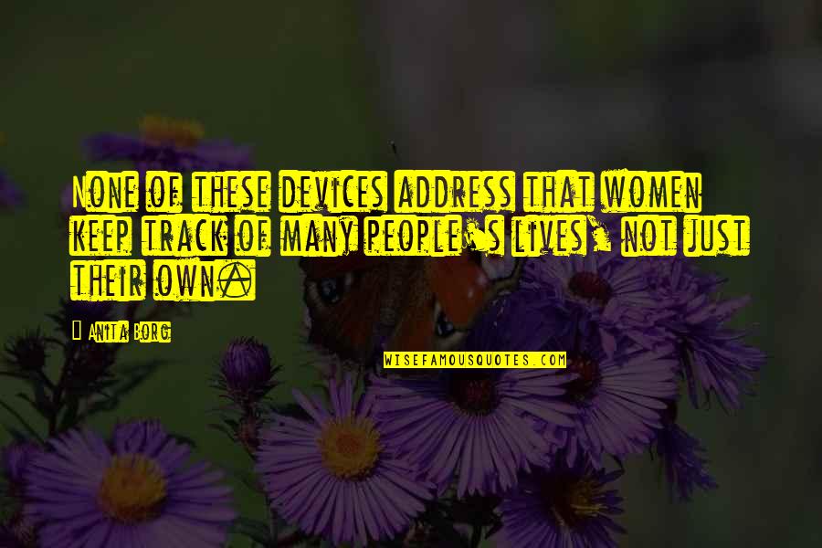 Curculios Quotes By Anita Borg: None of these devices address that women keep