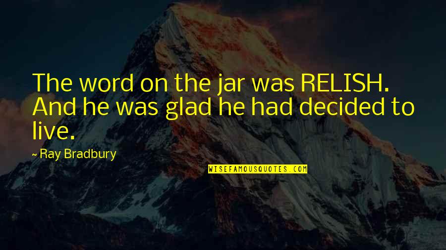 Curcuphenol Quotes By Ray Bradbury: The word on the jar was RELISH. And