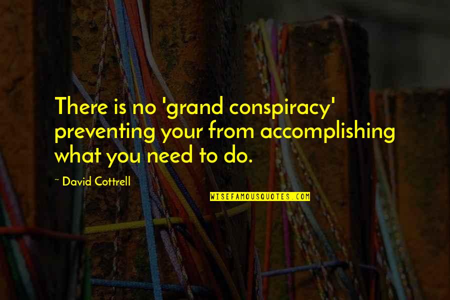 Curd Like Appearance Quotes By David Cottrell: There is no 'grand conspiracy' preventing your from