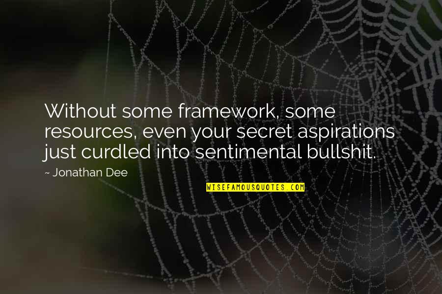 Curdled Quotes By Jonathan Dee: Without some framework, some resources, even your secret