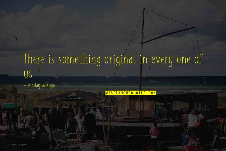 Curdled Quotes By Sunday Adelaja: There is something original in every one of