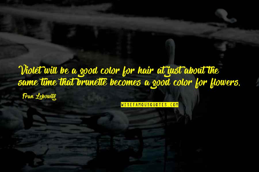 Curdy Precipitate Quotes By Fran Lebowitz: Violet will be a good color for hair Curdy Precipitate Quotes By Fran Lebowitz: Violet will be a good color for hair