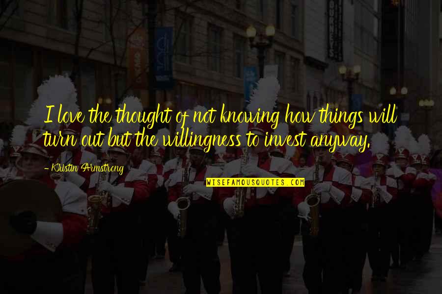 Curdy Precipitate Quotes By Kristin Armstrong: I love the thought of not knowing how Curdy Precipitate Quotes By Kristin Armstrong: I love the thought of not knowing how