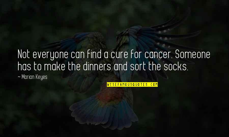 Cure Cancer Quotes By Marian Keyes: Not everyone can find a cure for cancer.