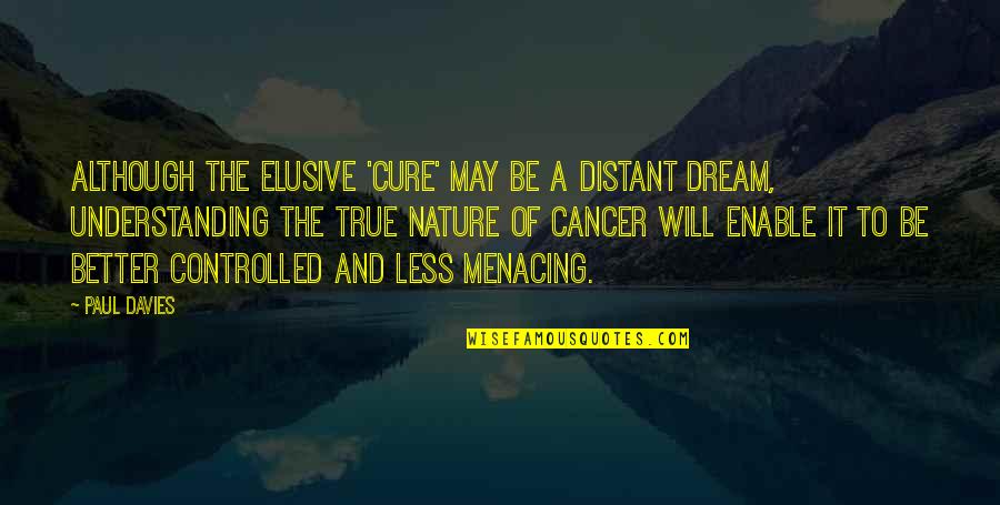 Cure Cancer Quotes By Paul Davies: Although the elusive 'cure' may be a distant