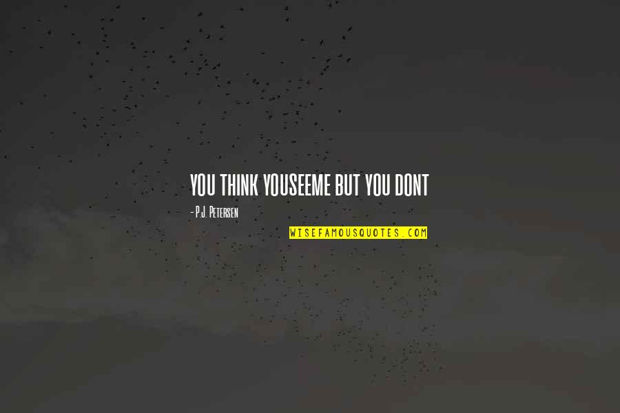 Cure De Ars Quotes By P.J. Petersen: you think youseeme but you dont
