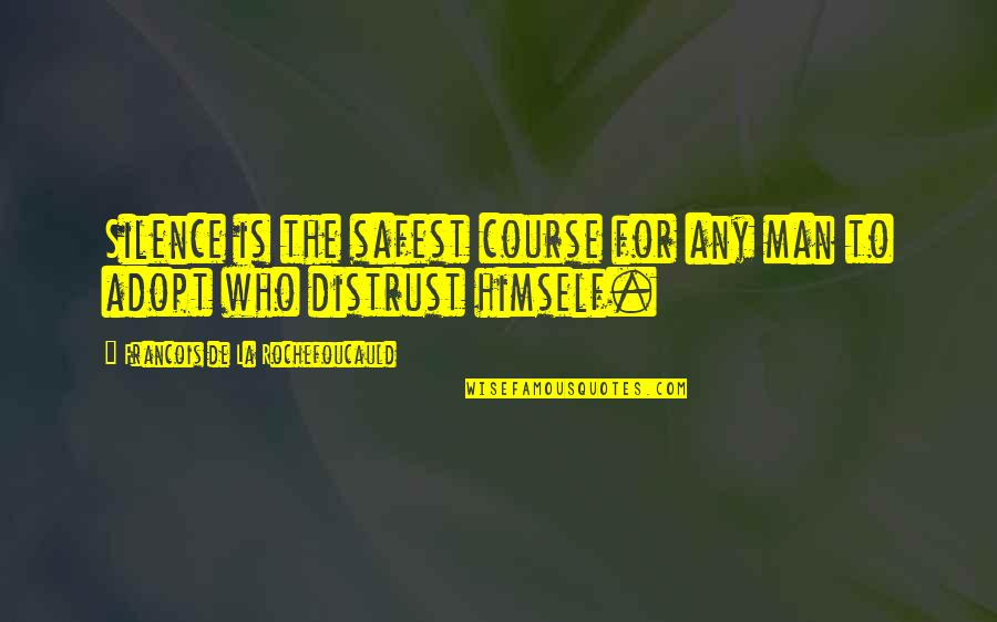 Cure For Boredom Quotes By Francois De La Rochefoucauld: Silence is the safest course for any man Cure For Boredom Quotes By Francois De La Rochefoucauld: Silence is the safest course for any man