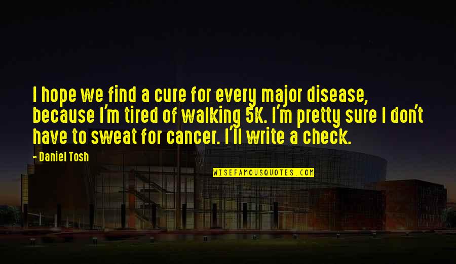 Cure For Cancer Quotes By Daniel Tosh: I hope we find a cure for every