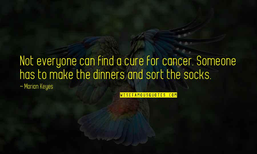 Cure For Cancer Quotes By Marian Keyes: Not everyone can find a cure for cancer.