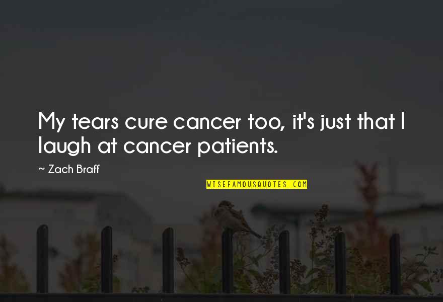 Cure For Cancer Quotes By Zach Braff: My tears cure cancer too, it's just that