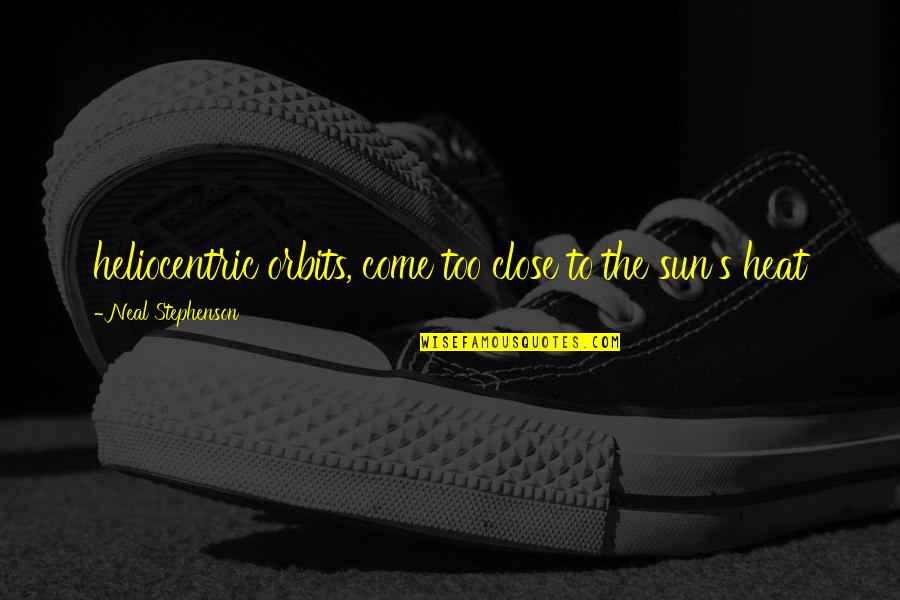 Cure For Loneliness Quotes By Neal Stephenson: heliocentric orbits, come too close to the sun's Cure For Loneliness Quotes By Neal Stephenson: heliocentric orbits, come too close to the sun's