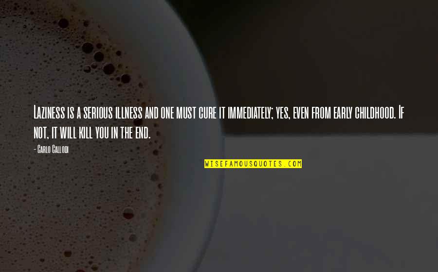 Cure Of Illness Quotes By Carlo Callodi: Laziness is a serious illness and one must Cure Of Illness Quotes By Carlo Callodi: Laziness is a serious illness and one must