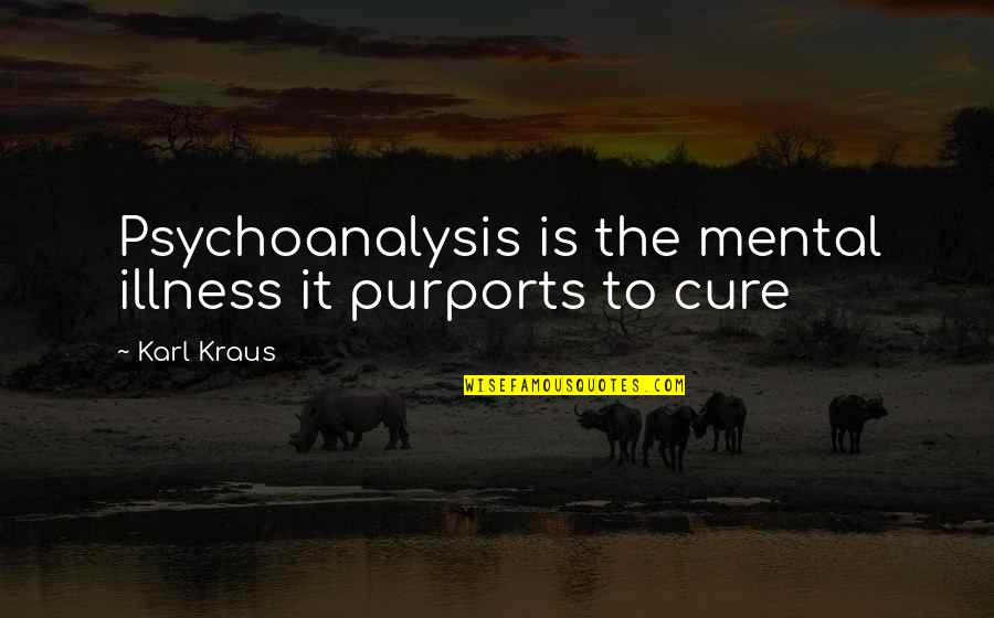 Cure Of Illness Quotes By Karl Kraus: Psychoanalysis is the mental illness it purports to