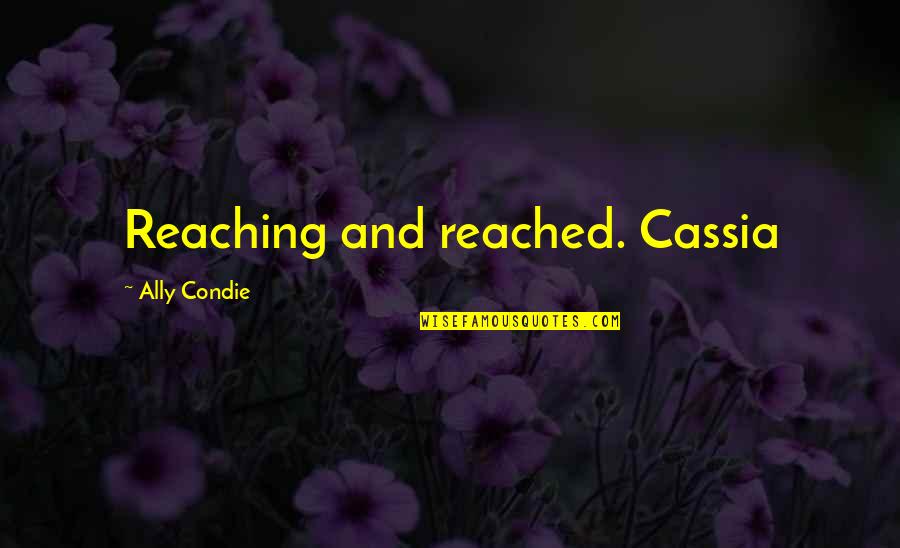 Cure Quotes By Ally Condie: Reaching and reached. Cassia