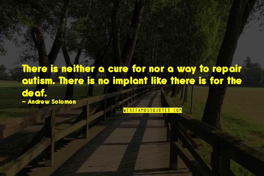 Cure Quotes By Andrew Solomon: There is neither a cure for nor a