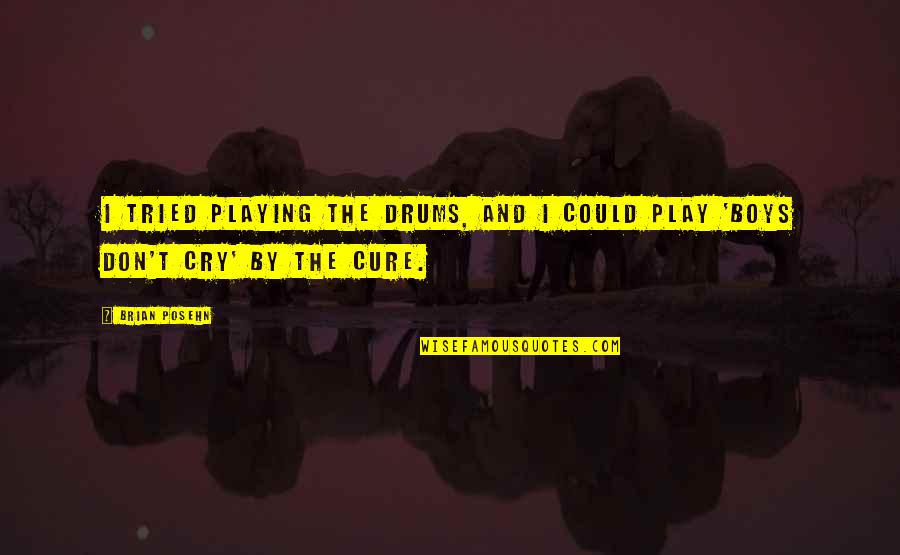 Cure Quotes By Brian Posehn: I tried playing the drums, and I could