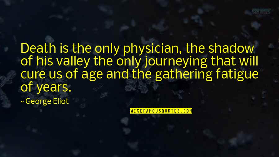 Cure Quotes By George Eliot: Death is the only physician, the shadow of Cure Quotes By George Eliot: Death is the only physician, the shadow of