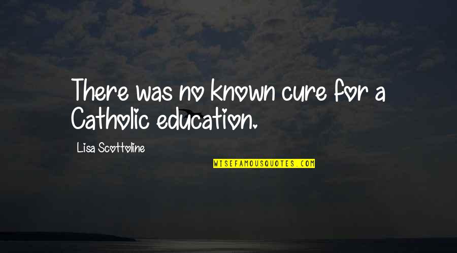 Cure Quotes By Lisa Scottoline: There was no known cure for a Catholic Cure Quotes By Lisa Scottoline: There was no known cure for a Catholic