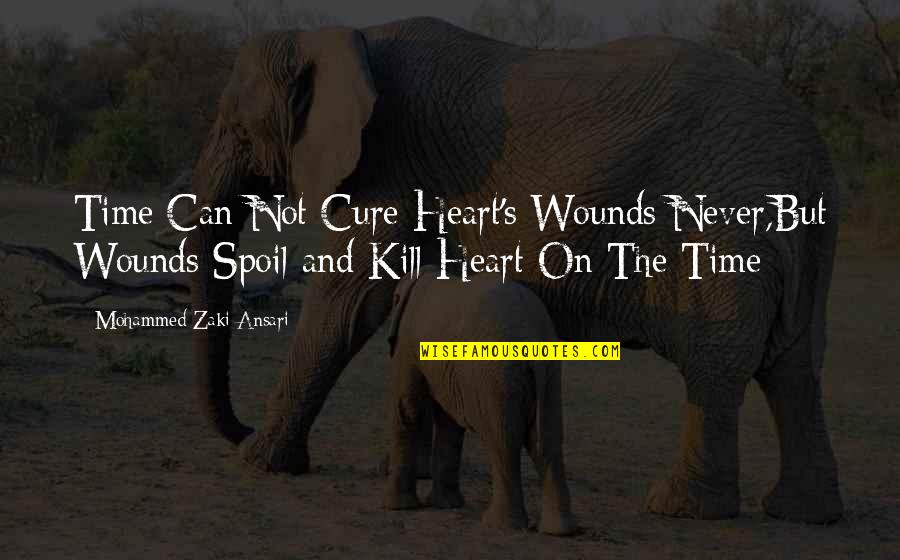 Cure Quotes By Mohammed Zaki Ansari: Time Can Not Cure Heart's Wounds Never,But Wounds