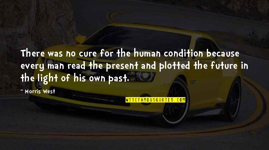 Cure Quotes By Morris West: There was no cure for the human condition