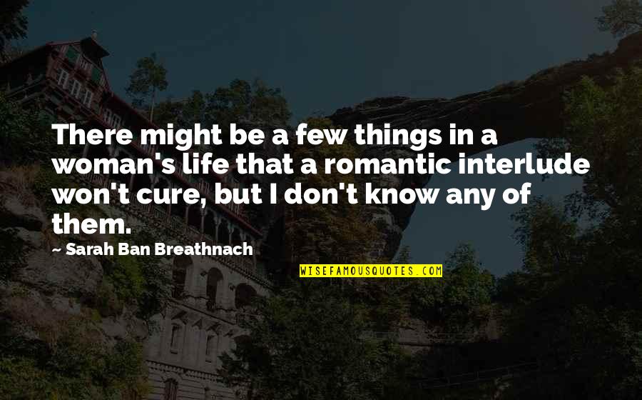 Cure Quotes By Sarah Ban Breathnach: There might be a few things in a