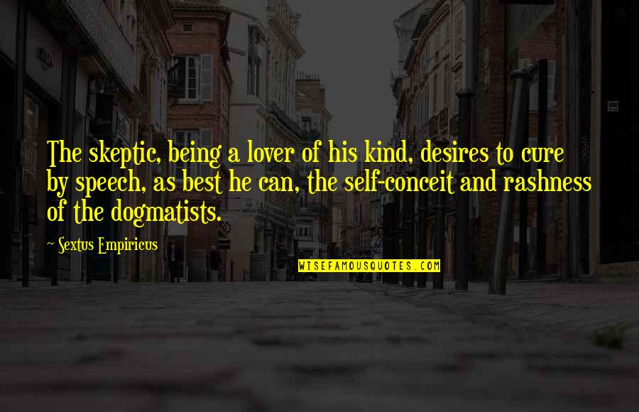 Cure Quotes By Sextus Empiricus: The skeptic, being a lover of his kind, Cure Quotes By Sextus Empiricus: The skeptic, being a lover of his kind,