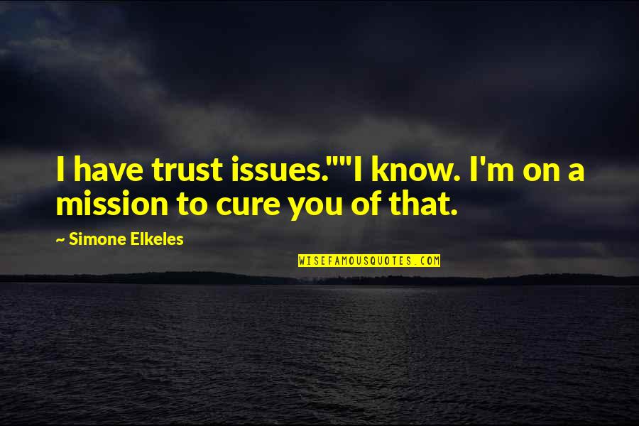 Cure Quotes By Simone Elkeles: I have trust issues.""I know. I'm on a