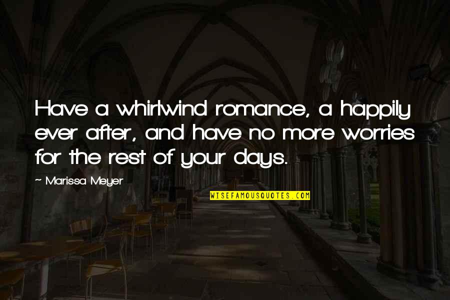 Cure Stigma Quotes By Marissa Meyer: Have a whirlwind romance, a happily ever after,