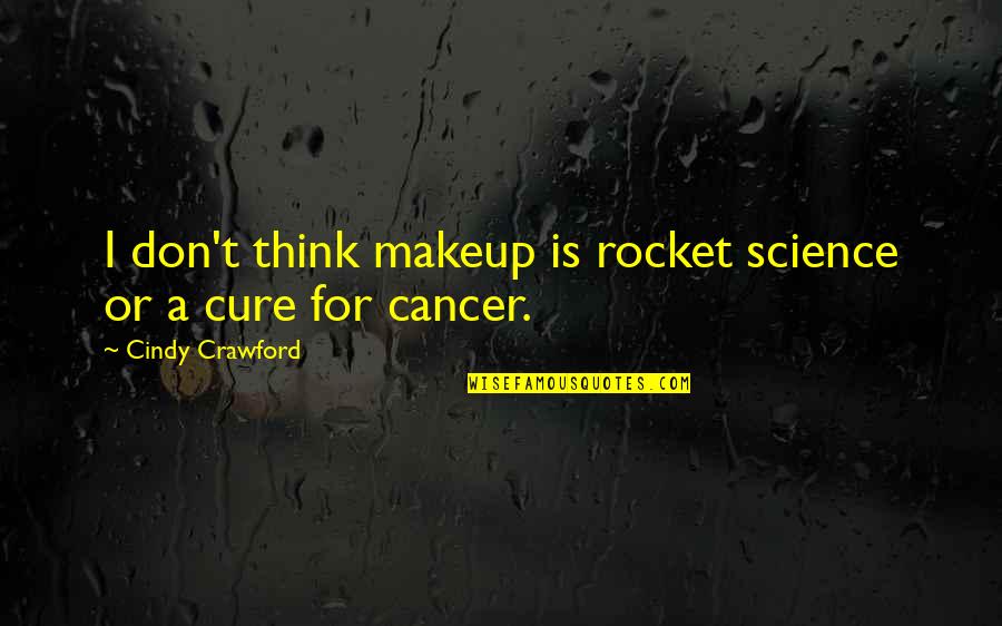 Cure To Cancer Quotes By Cindy Crawford: I don't think makeup is rocket science or