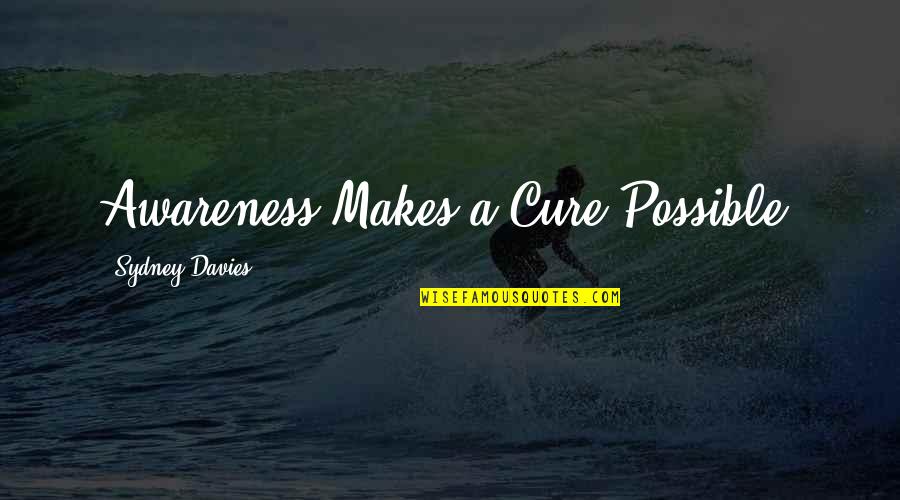 Cure To Cancer Quotes By Sydney Davies: Awareness Makes a Cure Possible.