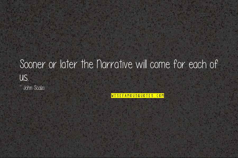 Cureatr Quotes By John Scalzi: Sooner or later the Narrative will come for Cureatr Quotes By John Scalzi: Sooner or later the Narrative will come for
