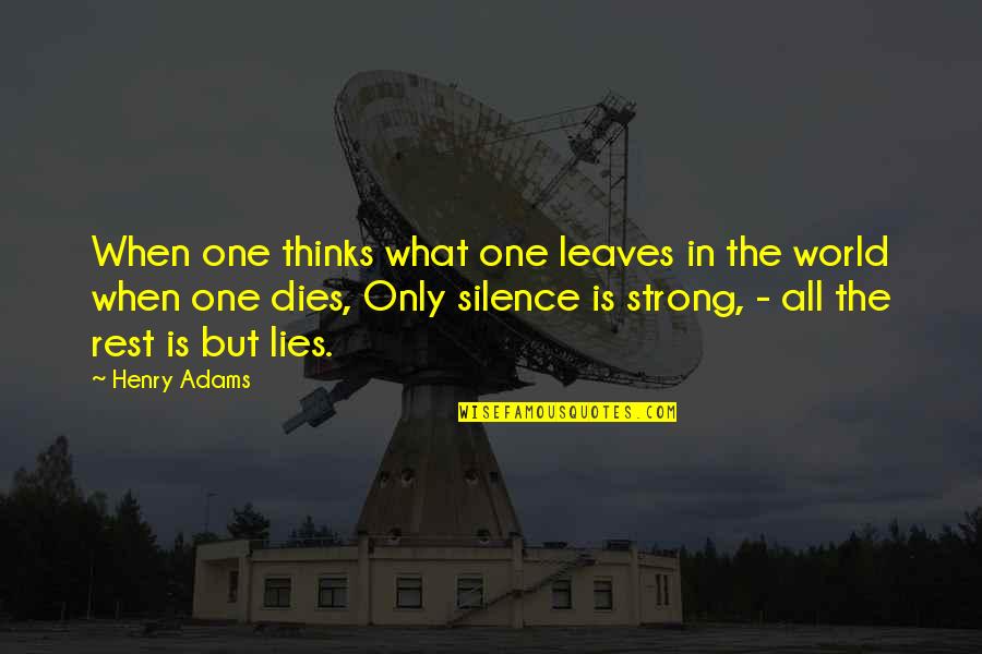 Cured And Cultured Quotes By Henry Adams: When one thinks what one leaves in the Cured And Cultured Quotes By Henry Adams: When one thinks what one leaves in the