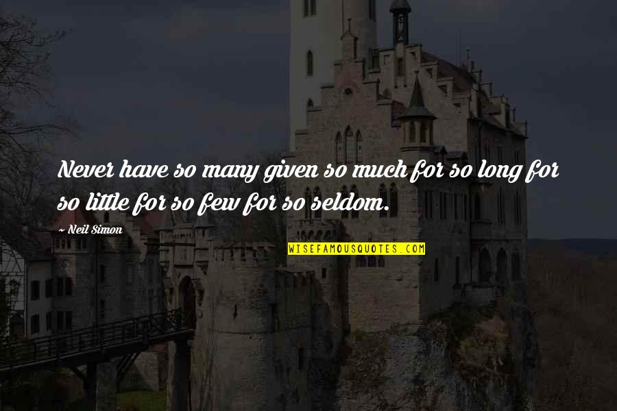Cured And Cultured Quotes By Neil Simon: Never have so many given so much for
