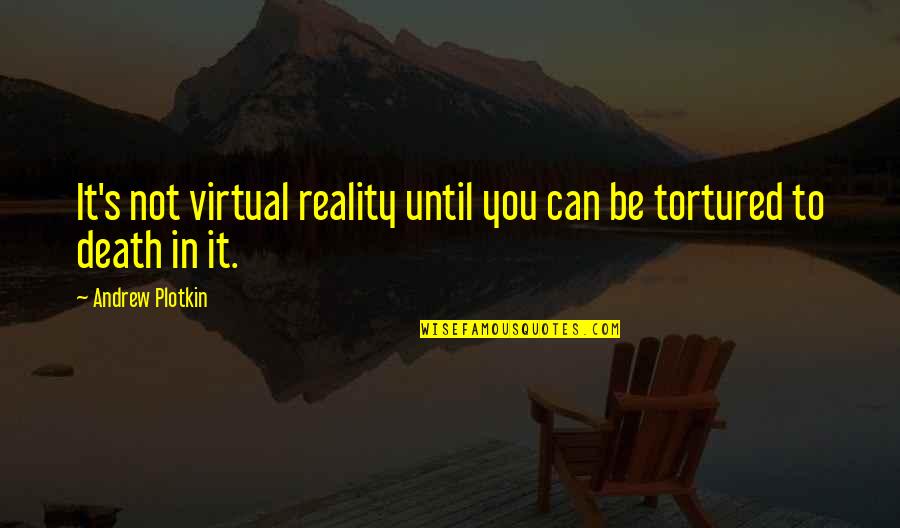 Cured Rugged Quotes By Andrew Plotkin: It's not virtual reality until you can be Cured Rugged Quotes By Andrew Plotkin: It's not virtual reality until you can be