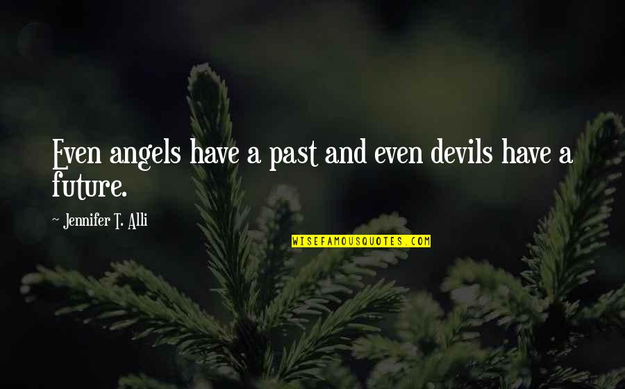 Curedand Quotes By Jennifer T. Alli: Even angels have a past and even devils Curedand Quotes By Jennifer T. Alli: Even angels have a past and even devils