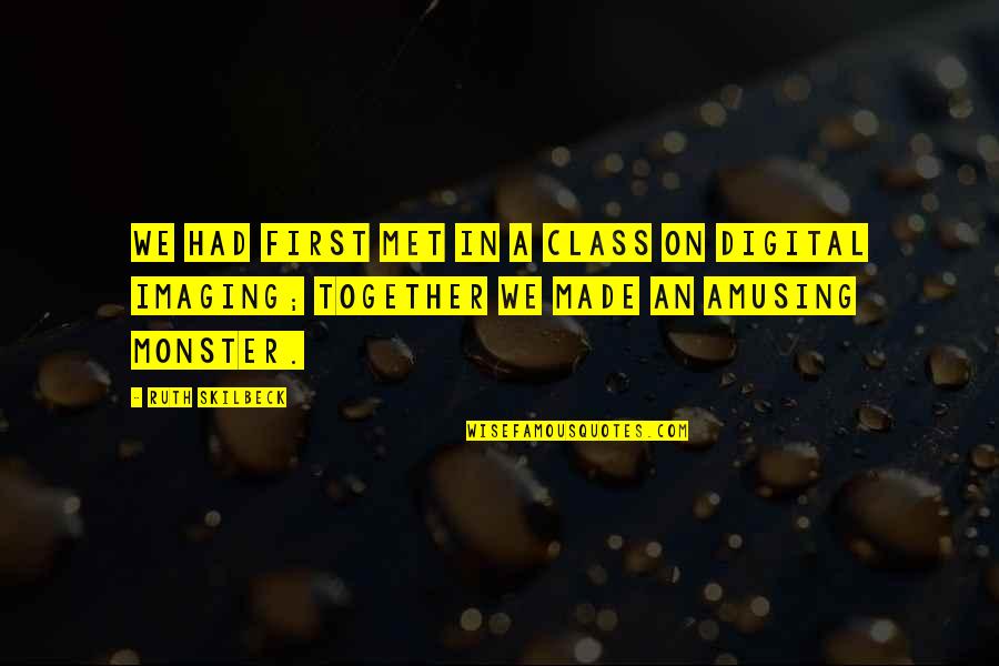 Cureight Quotes By Ruth Skilbeck: We had first met in a class on Cureight Quotes By Ruth Skilbeck: We had first met in a class on