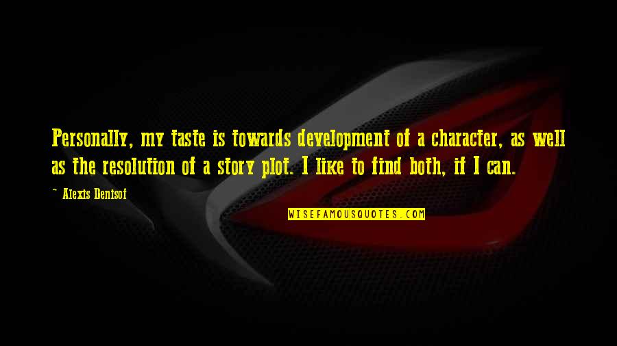 Curejoy Quotes By Alexis Denisof: Personally, my taste is towards development of a