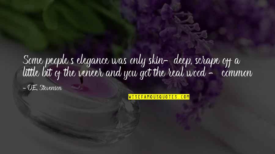 Curejoy Quotes By D.E. Stevenson: Some people's elegance was only skin-deep, scrape off