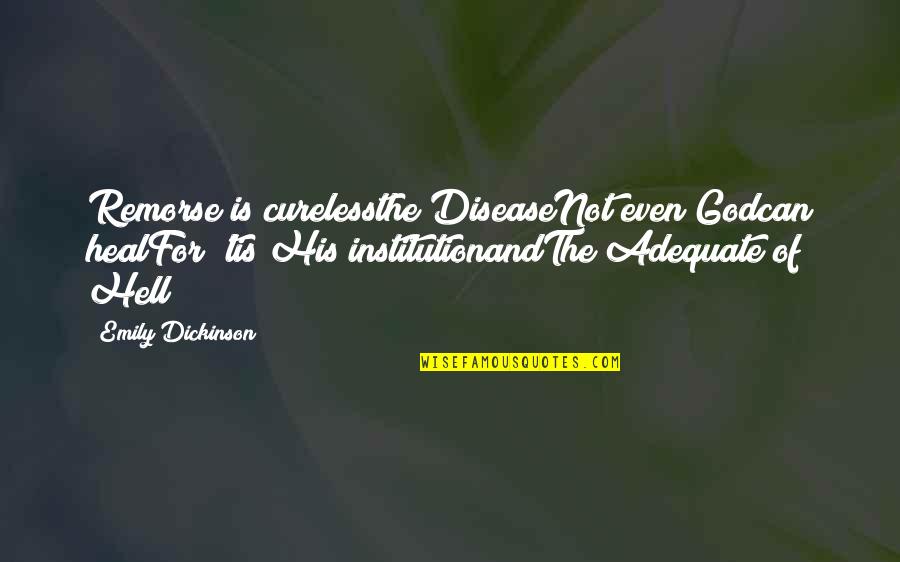 Cureless Quotes By Emily Dickinson: Remorse is curelessthe DiseaseNot even Godcan healFor 'tis Cureless Quotes By Emily Dickinson: Remorse is curelessthe DiseaseNot even Godcan healFor 'tis